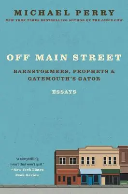 Mimo hlavnej ulice: Gatemouthov aligátor: Stodolári, proroci a Gatemouthov aligátor: Eseje: - Off Main Street: Barnstormers, Prophets, and Gatemouth's Gator: Essays