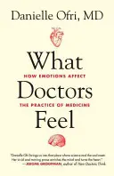 Čo cítia lekári: Ako emócie ovplyvňujú lekársku prax - What Doctors Feel: How Emotions Affect the Practice of Medicine