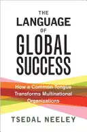 Jazyk globálneho úspechu: Ako spoločný jazyk mení nadnárodné organizácie - The Language of Global Success: How a Common Tongue Transforms Multinational Organizations