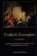 Nepravdepodobné vzory: Čítanie a napodobňovanie mimo talianskeho kánonu vo francúzskej renesančnej poézii - Unlikely Exemplars: Reading and Imitating Beyond the Italian Canon in French Renaissance Poetry