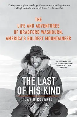 Posledný svojho druhu: Život a dobrodružstvá Bradforda Washburna, najodvážnejšieho amerického horolezca - The Last of His Kind: The Life and Adventures of Bradford Washburn, America's Boldest Mountaineer