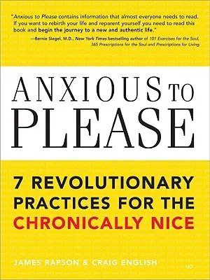 Anxious to Please (Túžba potešiť): 7 revolučných postupov pre chronicky milých ľudí - Anxious to Please: 7 Revolutionary Practices for the Chronically Nice