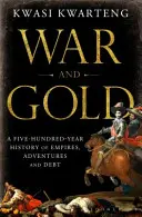 Vojna a zlato - päťstoročné dejiny impérií, dobrodružstiev a dlhov - War and Gold - A Five-Hundred-Year History of Empires, Adventures and Debt