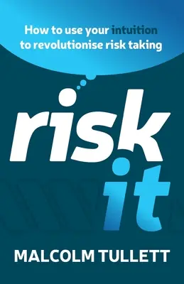 Risknite to: Ako využiť svoju intuíciu na revolučný prístup k riskovaniu - Risk It: How to Use Your Intuition to Revolutionise Risk Taking