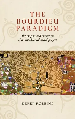 Bourdieuova paradigma: Vznik a vývoj intelektuálneho sociálneho projektu - The Bourdieu Paradigm: The Origins and Evolution of an Intellectual Social Project