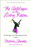 Antilopa v obývačke: Antilopa: skutočný príbeh dvoch ľudí, ktorí zdieľajú jeden život - The Antelope in the Living Room: The Real Story of Two People Sharing One Life