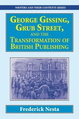 George Gissing, Grub Street a premena britského vydavateľstva - George Gissing, Grub Street, ​and The Transformation of British Publishing
