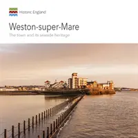 Weston-Super-Mare: Mesto a jeho prímorské dedičstvo - Weston-Super-Mare: The Town and Its Seaside Heritage