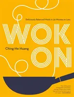 Wok On - Lahodné vyvážené ázijské jedlá za 30 minút alebo menej - Wok On - Deliciously balanced Asian meals in 30 minutes or less