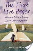 Prvých päť strán - Sprievodca spisovateľa, ako sa vyhnúť odmietnutiam (Lukeman Noah (riadi vlastnú newyorskú literárnu agentúru)) - First Five Pages - A Writer's Guide to Staying Out of the Rejection Pile (Lukeman Noah (Runs his own New York literary agency))