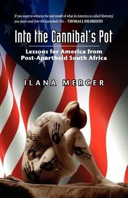 Do kanibalského hrnca: Poučenie pre Ameriku z obdobia po skončení apartheidu v Južnej Afrike - Into the Cannibal's Pot: Lessons for America from Post-Apartheid South Africa