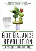 The Gut Balance Revolution (Revolúcia v oblasti črevnej rovnováhy): Zlepšite svoj metabolizmus, obnovte svoju vnútornú ekológiu a schudnite nadobro! - The Gut Balance Revolution: Boost Your Metabolism, Restore Your Inner Ecology, and Lose the Weight for Good!