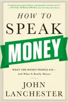Ako hovoriť o peniazoch: Čo hovoria ľudia o peniazoch - a čo to skutočne znamená - How to Speak Money: What the Money People Say-And What It Really Means