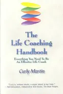 Príručka životného koučovania: Všetko, čo potrebujete, aby ste sa stali efektívnym životným koučom - The Life Coaching Handbook: Everything You Need To Be An Effective Life Coach