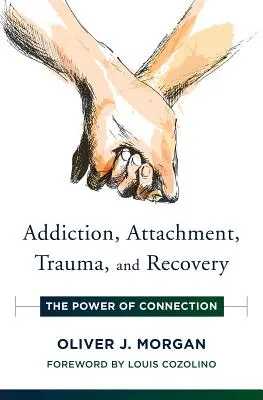 Závislosť, pripútanosť, trauma a zotavenie: Sila spojenia - Addiction, Attachment, Trauma and Recovery: The Power of Connection