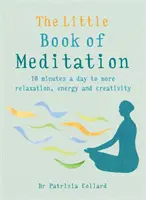 Malá kniha meditácie: Kniha: 10 minút denne k väčšiemu uvoľneniu, energii a tvorivosti - The Little Book of Meditation: 10 Minutes a Day to More Relaxation, Energy and Creativity