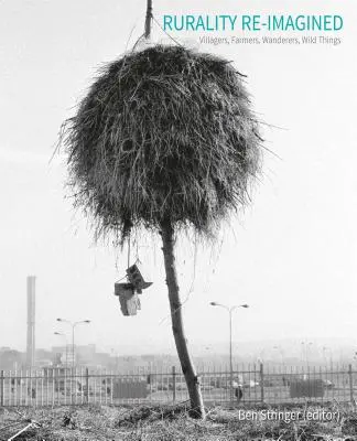 Rurality Re-Imagined: Dedinčania, farmári, tuláci a divoké veci - Rurality Re-Imagined: Villagers, Farmers, Wanderers and Wild Things