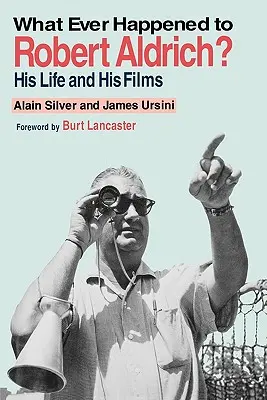 Čo sa stalo s Robertom Aldrichom? Jeho život a jeho filmy - Whatever Happened to Robert Aldrich?: His Life and His Films