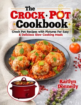 Kuchárska kniha CROCKPOT: Kuchárska kniha: Crock Pot Recepty s obrázkami pre jednoduché a chutné jedlá na pomalé varenie - The CROCKPOT Cookbook: Crock Pot Recipes with Pictures For Easy & Delicious Slow Cooking Meals