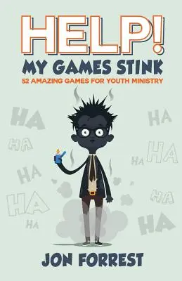 Pomoc! Moje hry smrdia: 52 úžasných hier pre službu mládeži - Help! My Games Stink: 52 Amazing Games for Youth Ministry