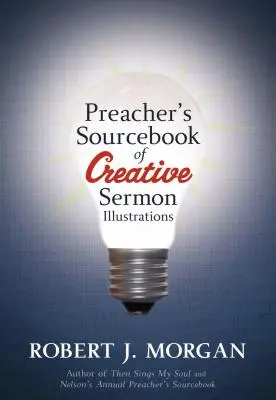 Kazateľská príručka kreatívnych kázňových ilustrácií - Preacher's Sourcebook of Creative Sermon Illustrations