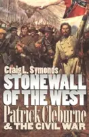 Stonewall Západu: Patrick Cleburne a občianska vojna - Stonewall of the West: Patrick Cleburne and the Civil War