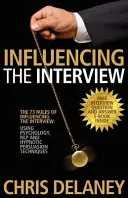 73 pravidiel ovplyvňovania pracovného pohovoru: Využitie psychológie, nlp a hypnotických techník presviedčania - The 73 Rules of Influencing the Interview: Using Psychology, Nlp and Hypnotic Persuasion Techniques