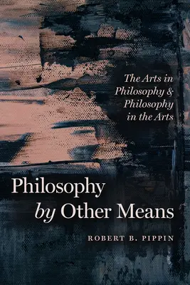 Filozofia inými prostriedkami: Umenie vo filozofii a filozofia v umení - Philosophy by Other Means: The Arts in Philosophy and Philosophy in the Arts