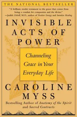 Neviditeľné činy moci: Uskutočňovanie milosti v každodennom živote - Invisible Acts of Power: Channeling Grace in Your Everyday Life