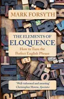 Elements of Eloquence - Ako vytvoriť dokonalú anglickú frázu - Elements of Eloquence - How To Turn the Perfect English Phrase