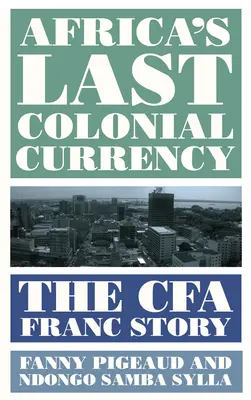 Posledná koloniálna mena Afriky: Príbeh franku Cfa - Africa's Last Colonial Currency: The Cfa Franc Story