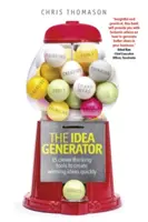 Generátor nápadov: Generátor nápadov: 15 šikovných nástrojov na rýchle vytváranie víťazných nápadov - The Idea Generator: 15 Clever Thinking Tools to Create Winning Ideas Quickly