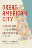 Veľké americké mesto: Chicago a trvalý efekt susedstva - Great American City: Chicago and the Enduring Neighborhood Effect