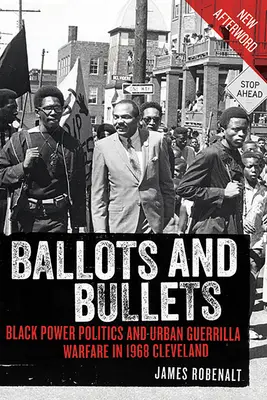 Hlasovacie lístky a guľky: Cleveland: politika čiernej sily a mestská partizánska vojna v roku 1968 - Ballots and Bullets: Black Power Politics and Urban Guerrilla Warfare in 1968 Cleveland