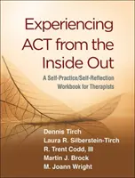 Prežívanie ACT zvnútra: Sebapraktika/samoreflexia: pracovná príručka pre terapeutov - Experiencing ACT from the Inside Out: A Self-Practice/Self-Reflection Workbook for Therapists