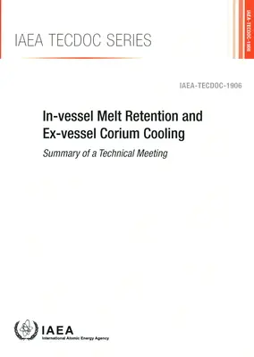 Zadržiavanie taveniny v nádobe a chladenie koria mimo nádoby: IAEA Tecdoc č. 1906 - In-Vessel Melt Retention and Ex-Vessel Corium Cooling: IAEA Tecdoc No. 1906