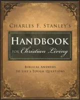 Príručka Charlesa Stanleyho pre kresťanský život: Stanleyho príručka: biblické odpovede na ťažké životné otázky - Charles Stanley's Handbook for Christian Living: Biblical Answers to Life's Tough Questions