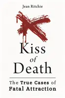 Bozk smrti (Kiss of Death): Skutočné prípady osudovej príťažlivosti - Kiss of Death: True Cases of Fatal Attraction