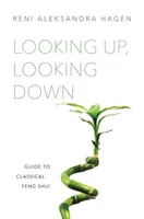 Pohľad hore, pohľad dole: Sprievodca klasickým feng šuej - Looking Up, Looking Down: Guide to Classical Feng Shui