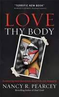 Miluj svoje telo: Odpovede na ťažké otázky o živote a sexualite - Love Thy Body: Answering Hard Questions about Life and Sexuality