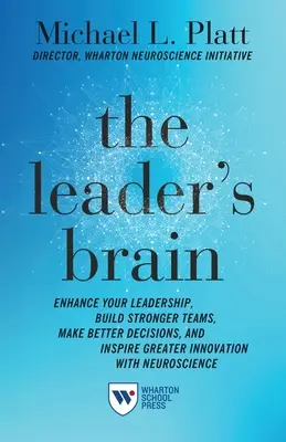 Líderský mozog: Zlepšite svoje vodcovstvo, budujte silnejšie tímy, robte lepšie rozhodnutia a inšpirujte sa väčšími inováciami pomocou neurovedy - The Leader's Brain: Enhance Your Leadership, Build Stronger Teams, Make Better Decisions, and Inspire Greater Innovation with Neuroscience