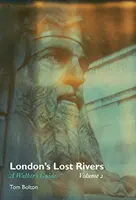Stratené rieky Londýna, 2. diel: Sprievodca pre peších - London's Lost Rivers, Volume 2: A Walker's Guide