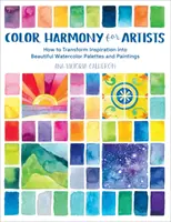 Farebná harmónia pre umelcov: Ako premeniť inšpiráciu na krásne akvarelové palety a obrazy - Color Harmony for Artists: How to Transform Inspiration Into Beautiful Watercolor Palettes and Paintings