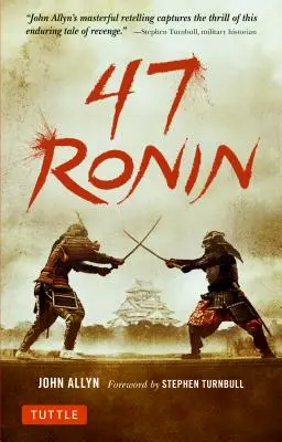 47 Ronin: Klasický príbeh o samurajskej vernosti, odvahe a odplate - 47 Ronin: The Classic Tale of Samurai Loyalty, Bravery and Retribution