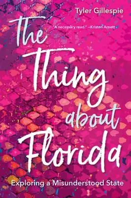 Vec o Floride: Vydajte sa na cestu na Floridu: Skúmanie nepochopeného štátu - The Thing about Florida: Exploring a Misunderstood State