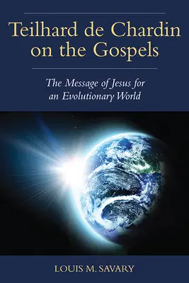 Teilhard de Chardin o evanjeliách: Ježišovo posolstvo pre evolučný svet - Teilhard de Chardin on the Gospels: The Message of Jesus for an Evolutionary World