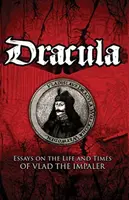 Dracula: Eseje o živote a dobe Vlada Napichovača - Dracula: Essays on the Life and Times of Vlad the Impaler