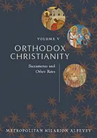 Pravoslávne kresťanstvo V. diel: Sviatosti a iné obrady - Orthodox Christianity Volume V: Sacraments and Other Rites
