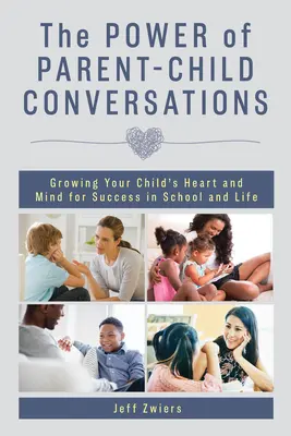 Sila rozhovorov medzi rodičmi a deťmi: Rozhovory s deťmi: ako rozvíjať srdce a myseľ dieťaťa pre úspech v škole a v živote - The Power of Parent-Child Conversations: Growing Your Child's Heart and Mind for Success in School and Life
