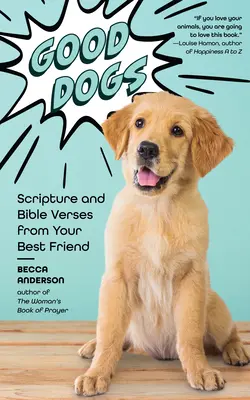 Dobrí psi: Písmo a biblické verše od vášho najlepšieho priateľa (Kresťanský darček a roztomilé psy) - Good Dogs: Scripture and Bible Verses from Your Best Friend (Christian Gift and Cute Canines)
